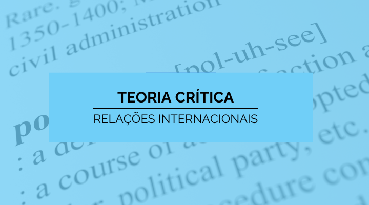 Teorias das Relações Internacionais - Teoria Crítica