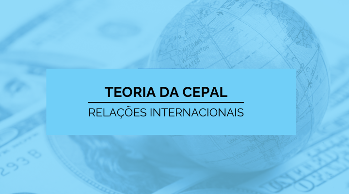 CEPAL - Teorias das Relações Internacionais