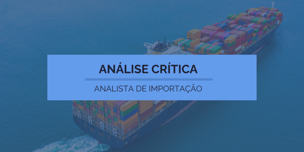 Analista de Importação -Análise Crítica