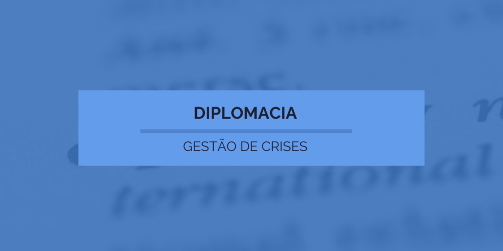 Diplomacia - Gestão de Crises